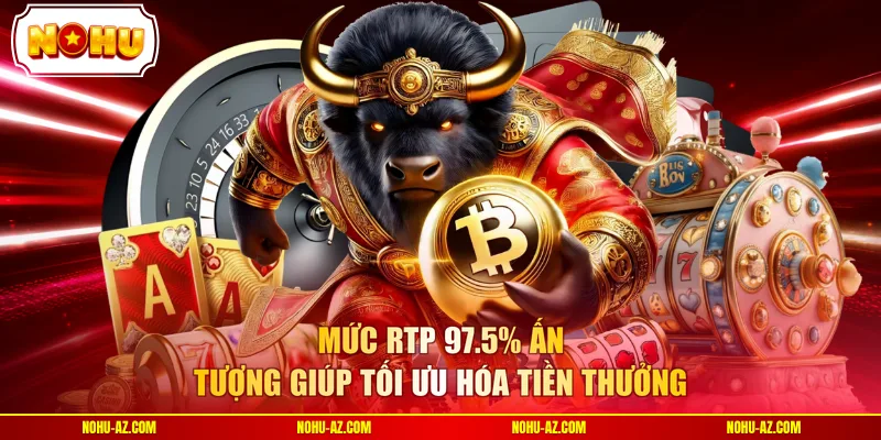 Mức RTP 97.5% ấn tượng giúp tối ưu hóa tiền thưởng